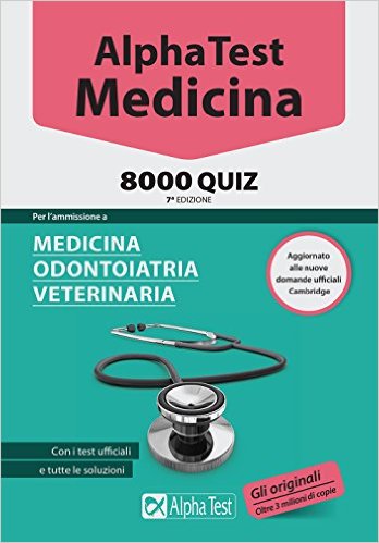 Alpha Test. Medicina. 8000 quiz. Per l'ammissione a medicina, odontoiatria, veterinaria